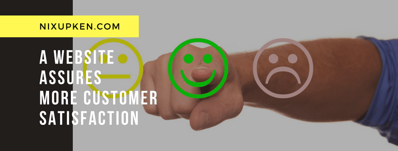 Benefits Of Having A Website - A Website Assures More Customer Satisfaction